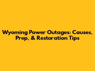 Wyoming Power Outages: Causes, Prep, & Restoration Tips