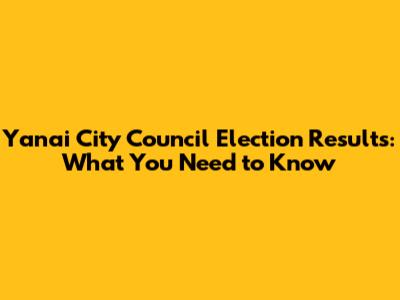 Yanai City Council Election Results: What You Need to Know