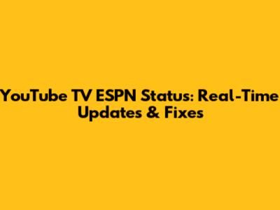 YouTube TV ESPN Status: Real-Time Updates & Fixes