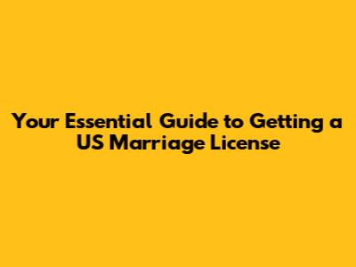 Your Essential Guide to Getting a US Marriage License