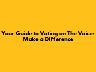 Your Guide to Voting on The Voice: Make a Difference