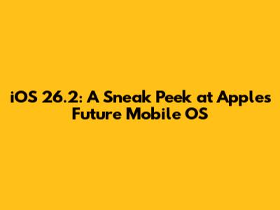 iOS 26.2: A Sneak Peek at Apple's Future Mobile OS